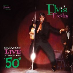 Elvis Presley - Greatest Live Hits of the 50's