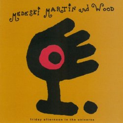 Medeski Martin & Wood - Friday Afternoon In The Universe