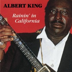 Albert King - Rainin' In California