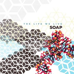 Soap - The Life We Live