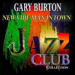 Gary Burton - New Vibe Man in Town (Jazz Club Collection)