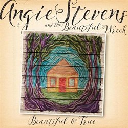 Angie Stevens & The Beautiful Wreck - Beautiful & True