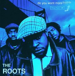 The Roots - Do You Want More?!!!??! [Explicit]