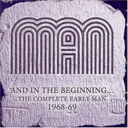 01. Man - And In The Beginning - The Complete Early Man 1968-69 by Man (2006-01-01)