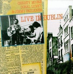 Christy Moore - Donal Lunny - Jimmy Faulkner - Live in Dublin - Christy Moore - Donal Lunny - Jimmy Faulkner TACD 2005