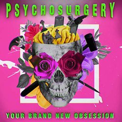 Your Brand New Obsession - Psychosurgery [Explicit]
