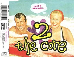 2 The Core - Have A Nice Day