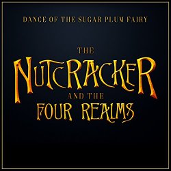   - Dance of the Sugar Plum Fairy (From the "Nutcracker and The Four Realms")