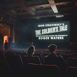 Roger Waters & Bridgehampton Chamber Music Festival Musicians - The Soldier's Tale (Narrated by Roger Waters): The Soldier's Tale (Narrated by Roger Waters): Part I: Slogging Homeword