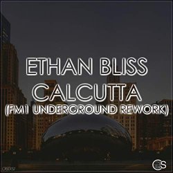 Ethan Bliss - Calcutta (FM1 Underground Rework)