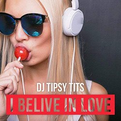 DJ Tipsy Tits feat - I Belive in Love (Extended Mix)