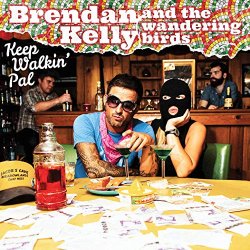 Brendan Kelly and the Wandering Birds - Keep Walkin' Pal