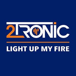 2TRONIC - Light Up My Fire (Short Cut)