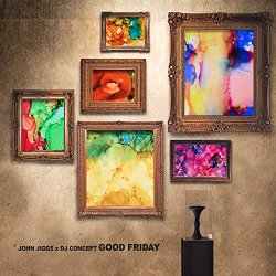 John Jiggs And DJ Concept - Good Friday [Explicit]