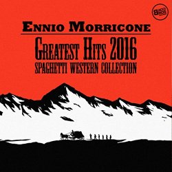 Ennio Morricone - Ennio Morricone Greatest Hits 2016 - Spaghetti Western Collection