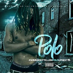 Polo - #SomebodyTellEmPoloUpNext [Explicit]