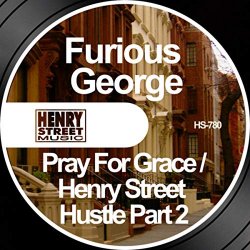 Furious George - Pray For Grace / Henry Street Hustle Part 2