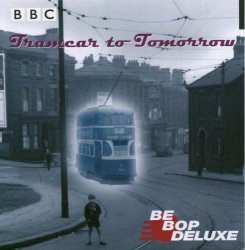 Be-Bop Deluxe - Tramcar To Tomorrow