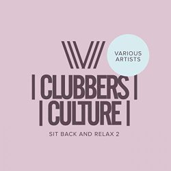 Various Artists - Clubbers Culture: Sit Back & Relax 2