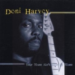 Doni Harvey - Your Blues Ain't Like My by Doni Harvey (2000-06-05)