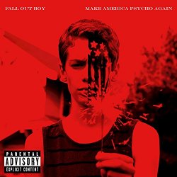 Fall Out Boy - Make America Psycho Again [Explicit]