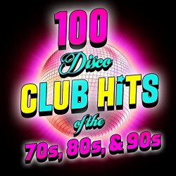 100 Disco Club Hits Of The '70s, '80s & '90s