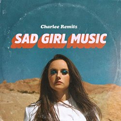 Charlee Remitz - Sad Girl Music [Explicit]