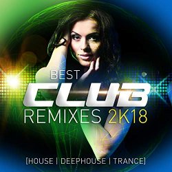 Various Artists - Best Club Remixes 2k18
