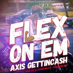 Axis Gettin Cash - Flex on Em