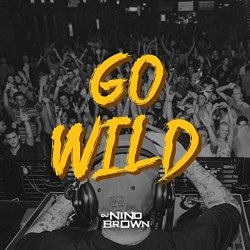 DJ Nino Brown - Go Wild [Explicit]