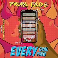 Propa Fade - Every Gyal Fren [Explicit]