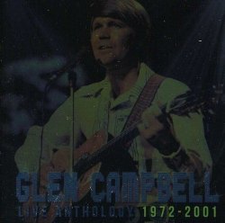 Glen Campbell - Live Anthology 1972-2001 by Glen Campbell (2012-07-31)