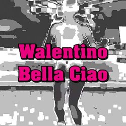 Walentino - Bella ciao [Explicit]