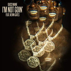 Gucci Mane - I'm Not Goin' (feat. Kevin Gates) [Explicit]