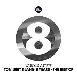 Various Artists - Ton Liebt Klang 8 Years (The Best of)