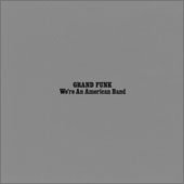 Grand Funk Railroad - We're an American Band by Grand Funk Railroad (2008-01-13)