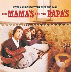 Mamas & The Papas, The - If You Can Believe Your Eyes & Ears