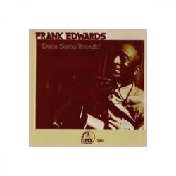 Frank Edwards - Done Some Travelin' by Frank Edwards