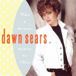 Dawn Sears - What a Woman Wants to Hear