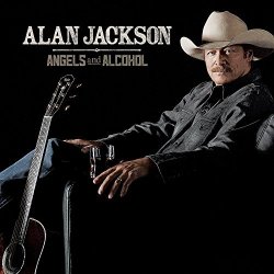 Angels And Alcohol by Alan Jackson (2015-02-01)