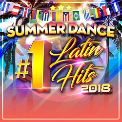 Various Artists - Summer Dance Latin #1s 2018 [Explicit]