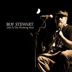 Roy Stewart - Ode to the Working Man