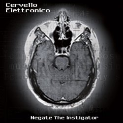 Cervello Elettronico - Negate The Instigator by Cervello Elettronico