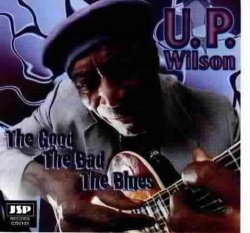 U.P. Wilson - The Good The Bad The Blues by Jsp Records (1998-05-19)