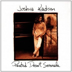 Joshua Kadison - Painted Desert Serenade by Joshua Kadison (1993-01-01)