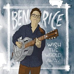 Ben Rice - Wish the World Away