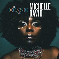 Michelle David - The Gospel Sessions, Vol. 3 [Explicit]