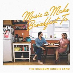 Kingdom Boogie Band, The - Music to Make Breakfast To