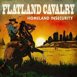 Flatland Cavalry - Homeland Insecurity