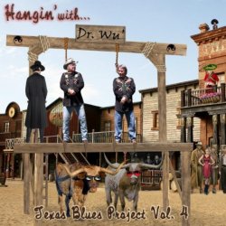 Dr. Wu And Friends - Hangin' With Dr. Wu': Texas Blues Project, Vol. 4